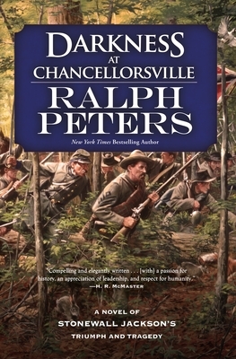 Darkness at Chancellorsville: A Novel of Stonewall Jackson's Triumph and Tragedy by Ralph Peters