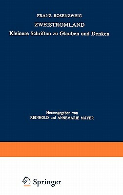 Zweistromland: Kleinere Schriften Zu Glauben Und Denken by Annemarie Mayer, U. Rosenzweig, Reinhold Mayer