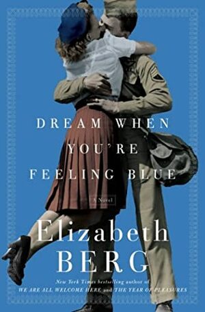 Dream When You're Feeling Blue by Elizabeth Berg