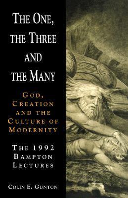 The One, the Three and the Many: God, Creation, and the Culture of Modernity by Colin E. Gunton