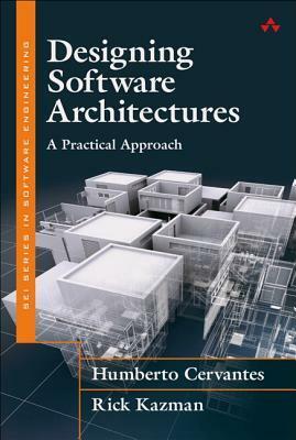 Designing Software Architectures: A Practical Approach by Humberto Cervantes, Rick Kazman