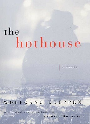 The Hothouse by Wolfgang Koeppen