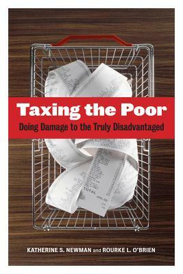 Taxing the Poor, Volume 7: Doing Damage to the Truly Disadvantaged by Rourke O'Brien, Katherine S. Newman