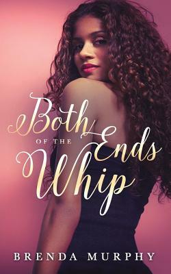 Both Ends of the Whip by Brenda Murphy
