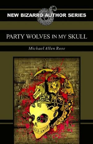 Party Wolves in my Skull by Michael Allen Rose
