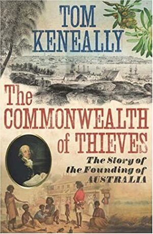 The Commonwealth Of Thieves by Tom Keneally