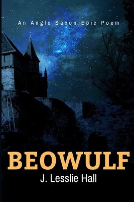 Beowulf an Anglo-Saxon Epic Poem: New Edition - Translated From The Heyne-Socin Text by Lesslie Hall by Lesslie Hall