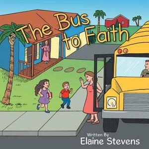 The Bus to Faith by Elaine Stevens