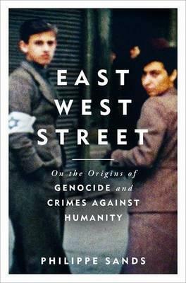 East West Street: On the Origins of Genocide and Crimes Against Humanity by Philippe Sands