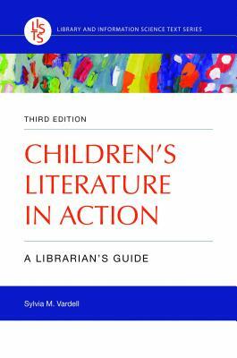 Children's Literature in Action: A Librarian's Guide, 3rd Edition by Sylvia M. Vardell