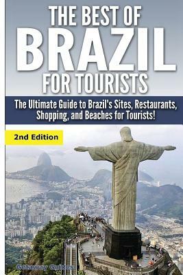 The Best of Brazil for Tourists: The Ultimate Guide to Brazil's Sites, Restaurants, Shopping, and Beaches for Tourists! by Getaway Guides