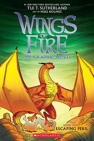 Escaping Peril: A Graphic Novel (Wings of Fire Graphic Novel #8) Wings of Fire Graphix by Tui T. Sutherland, Mike Holmes