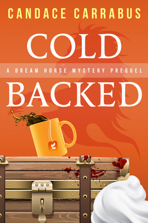 Cold Backed, A short Dream Horse Mystery Prologue by Candace Carrabus
