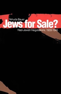 Jews for Sale?: Nazi-Jewish Negotiations, 1933-1945 by Yehuda Bauer