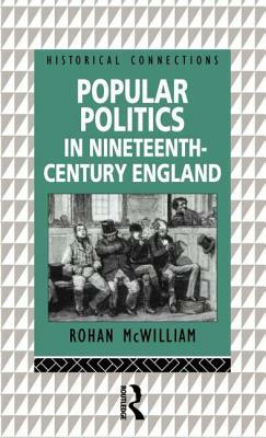 Popular Politics in Nineteenth-Century England by Rohan McWilliam