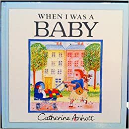 When I Was a Baby by Catherine Anholt