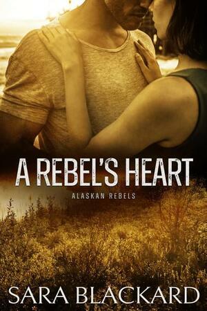 A Rebel's Heart by Sara Blackard