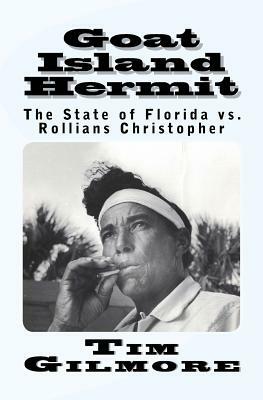 Goat Island Hermit: The State of Florida vs. Rollians Christopher by Tim Gilmore