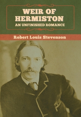 Weir of Hermiston: An Unfinished Romance by Robert Louis Stevenson