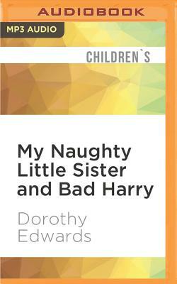 My Naughty Little Sister and Bad Harry by Dorothy Edwards