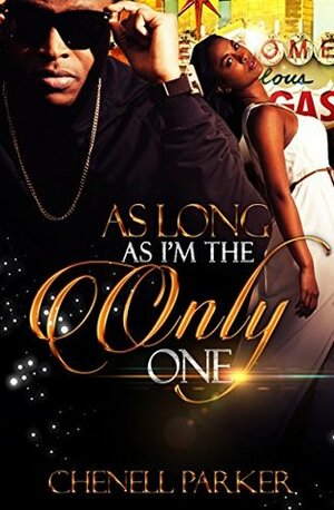 As Long As I'm The Only One by Chenell Parker