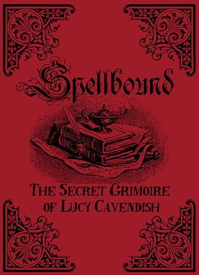 Spellbound: The Secret Grimoire of Lucy Cavendish by Lucy Cavendish