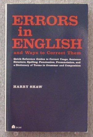 Errors in English and Ways to Correct Them by Harry Shaw