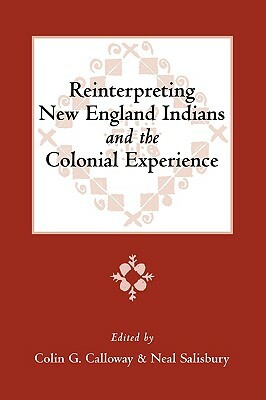 Reinterpreting New England Indians and the Colonial Experience by Colin G. Calloway, Neal Salisbury