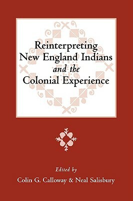 Reinterpreting New England Indians and the Colonial Experience by Neal Salisbury, Colin G. Calloway