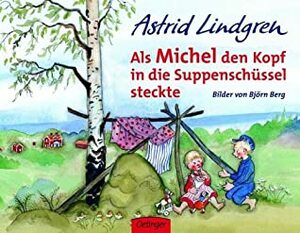 Als Michel den Kopf in die Suppenschüssel steckte. by Björn Berg, Astrid Lindgren