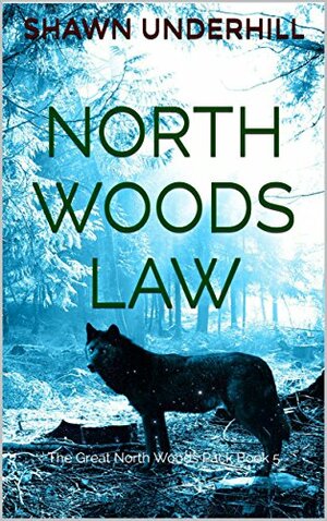 North Woods Law by Shawn Underhill