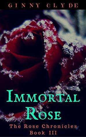 Immortal Rose by Ginny Clyde