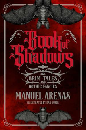 Book of Shadows: Grim Tales and Gothic Fancies by Manuel Arenas