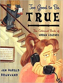 Too Good to Be True: The Colossal Book of Urban Legends by Jan Harold Brunvand