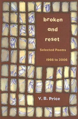 Broken and Reset: Selected Poems, 1966 to 2006 by V. B. Price