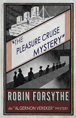 The Pleasure Cruise Mystery: An Algernon Vereker Mystery by Robin Forsythe