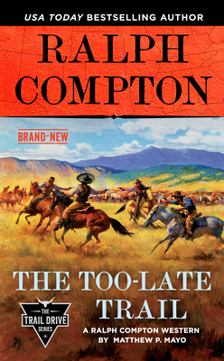 The Too-Late Trail by Ralph Compton, Matthew P. Mayo