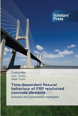 Time-dependent flexural behaviour of FRP reinforced concrete elements by Lluís Torres, Albert Turon, Cristina Miàs