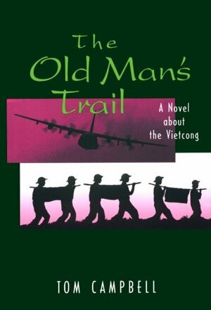 The Old Man's Trail: A Novel about the Vietcong by Tom Campbell