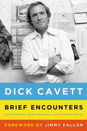 Brief Encounters: Conversations, Magic Moments, and Assorted Hijinks by Dick Cavett, Jimmy Fallon