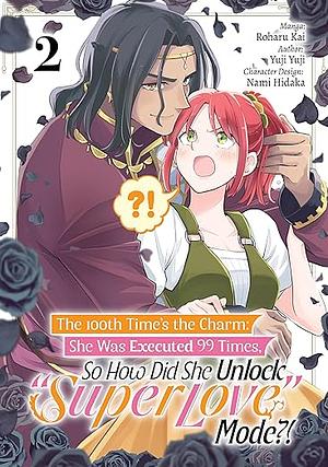 The 100th Time's the Charm: She Was Executed 99 Times, So How Did She Unlock “Super Love” Mode?! (Manga) Volume 2 by Yuji Yuji, Roharu Kai