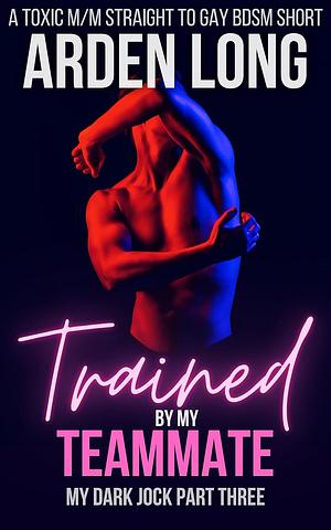 Trained By My Teammate by Arden Long