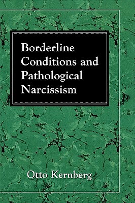 Borderline Conditions and Pathological Narcissism by Otto F. Kernberg