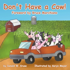 Don't Have a Cow! by Donald W. Kruse