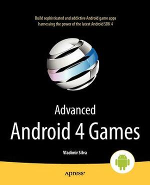 Advanced Android 4 Games by Vladimir Silva