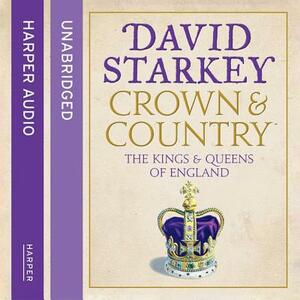 Crown and Country: A History of England Through the Monarchy by David Starkey