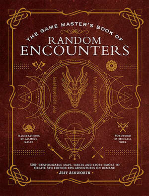 The Game Master's Book of Random Encounters: 500+ customizable maps, tables and story hooks to create 5th edition adventures on demand by Jeff Ashworth, Jasmine Kalle