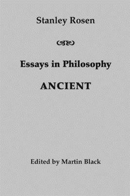 Essays in Philosophy: Ancient by Stanley Rosen