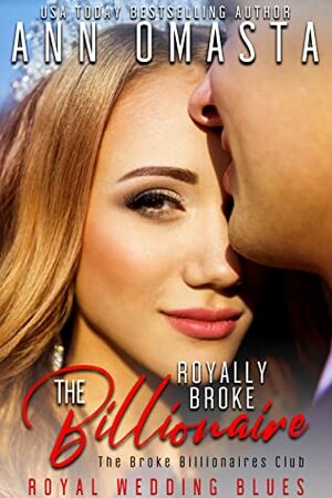 The Royally Broke Billionaire: Royal Wedding Blues by Ann Omasta