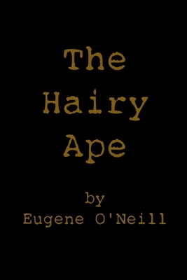 The Hairy Ape by Eugene O'Neill
